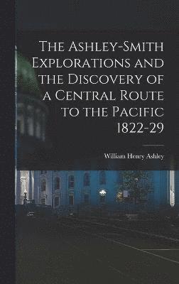 bokomslag Ashley-Smith Explorations and the Discovery of a Central Route to the Pacific 1822-29