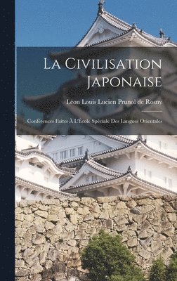 bokomslag La Civilisation Japonaise; Confrences Faites  L'cole Spciale des Langues Orientales