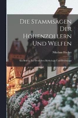 bokomslag Die Stammsagen der Hohenzollern und Welfen