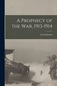 bokomslag A Prophecy of the War, 1913-1914