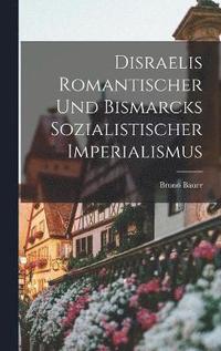 bokomslag Disraelis Romantischer und Bismarcks Sozialistischer Imperialismus