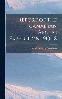 bokomslag Report of the Canadian Arctic Expedition 1913-18