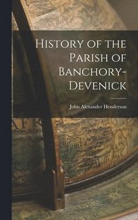 bokomslag History of the Parish of Banchory-Devenick