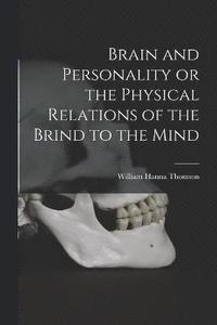 bokomslag Brain and Personality or the Physical Relations of the Brind to the Mind