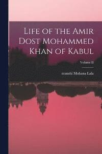 bokomslag Life of the Amir Dost Mohammed Khan of Kabul; Volume II