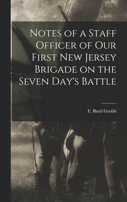 bokomslag Notes of a Staff Officer of our First New Jersey Brigade on the Seven Day's Battle