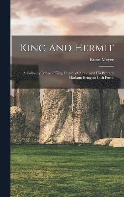 King and Hermit; a Colloquy Between King Guaire of Aidne and his Brother Marban; Being an Irish Poem 1