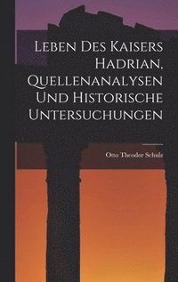 bokomslag Leben des Kaisers Hadrian, Quellenanalysen und Historische Untersuchungen