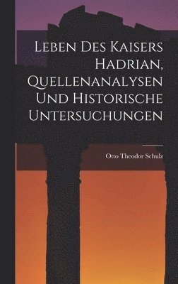 Leben des Kaisers Hadrian, Quellenanalysen und Historische Untersuchungen
