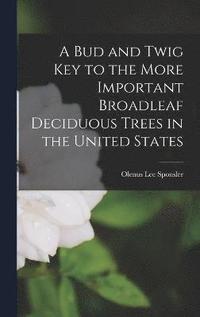 bokomslag A Bud and Twig Key to the More Important Broadleaf Deciduous Trees in the United States