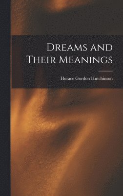 Horace Gordon Hutchinson - Dreams and Their Meanings, Inbunden