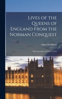 bokomslag Lives of the Queens of England From the Norman Conquest