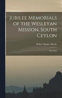 bokomslag Jubilee Memorials of the Wesleyan Mission, South Ceylon