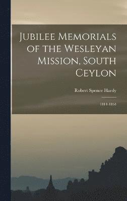 Jubilee Memorials of the Wesleyan Mission, South Ceylon