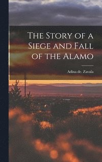 bokomslag Story of a Siege and Fall of the Alamo