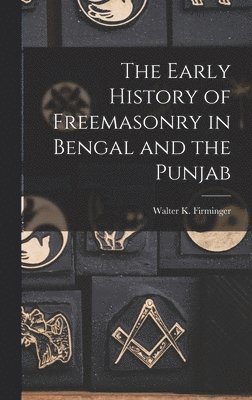 bokomslag The Early History of Freemasonry in Bengal and the Punjab