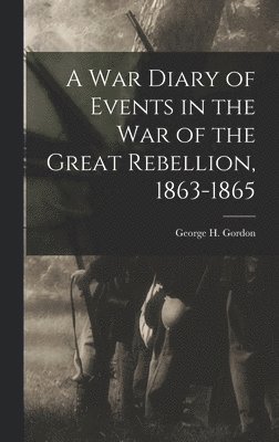 bokomslag War Diary of Events in the War of the Great Rebellion, 1863-1865