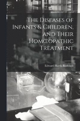 Diseases of Infants & Children, and Their Homoeopathic Treatment