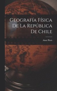 bokomslag Geografa Fsica de la Repblica de Chile