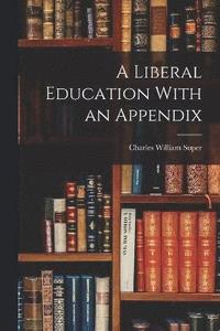 bokomslag A Liberal Education With an Appendix