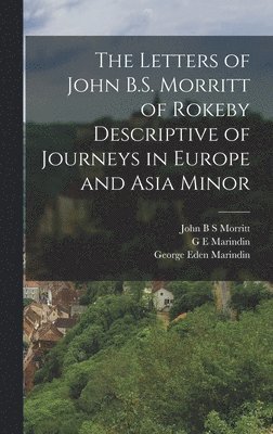 bokomslag The Letters of John B.S. Morritt of Rokeby Descriptive of Journeys in Europe and Asia Minor