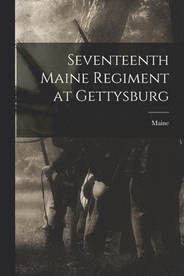 Seventeenth Maine Regiment at Gettysburg 1