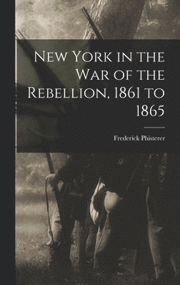 bokomslag New York in the war of the Rebellion, 1861 to 1865