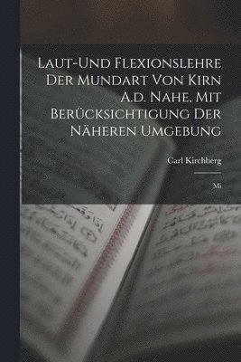 bokomslag Laut-und Flexionslehre der Mundart von Kirn A.d. Nahe, mit Bercksichtigung der Nheren Umgebung