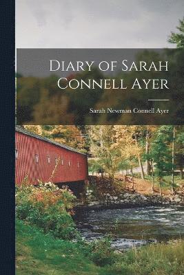 Diary of Sarah Connell Ayer 1