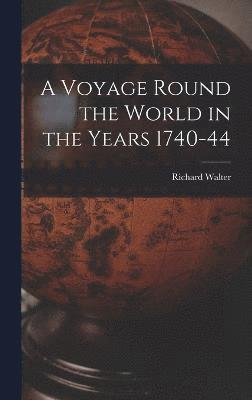 A Voyage Round the World in the Years 1740-44 1