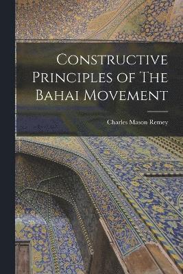 Constructive Principles of The Bahai Movement 1