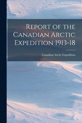 bokomslag Report of the Canadian Arctic Expedition 1913-18