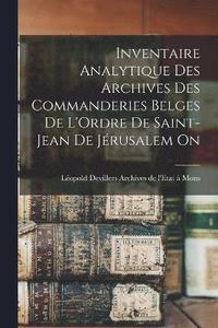 bokomslag Inventaire Analytique des Archives des Commanderies Belges de L'Ordre de Saint-Jean de Jrusalem On