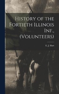 bokomslag History of the Fortieth Illinois Inf., (volunteers)