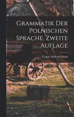Caspar Wilhelm Smith - Grammatik der polnischen Sprache, Zweite Auflage, Inbunden