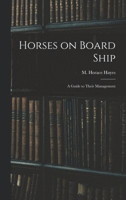 bokomslag Horses on Board Ship; A Guide to Their Management