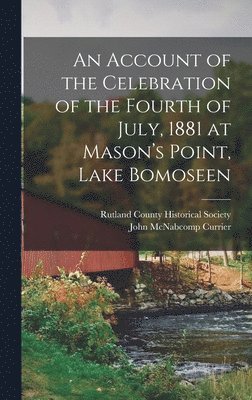 bokomslag An Account of the Celebration of the Fourth of July, 1881 at Mason's Point, Lake Bomoseen