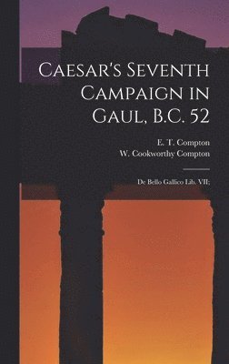 bokomslag Caesar's Seventh Campaign in Gaul, B.C. 52; De Bello Gallico lib. VII;