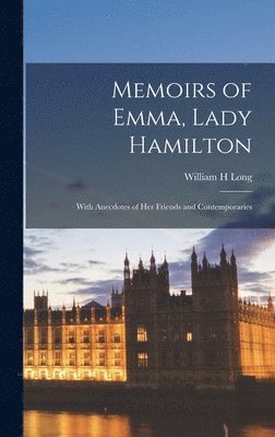 Memoirs of Emma, Lady Hamilton; With Anecdotes of her Friends and Contemporaries 1