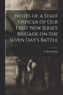 bokomslag Notes of a Staff Officer of our First New Jersey Brigade on the Seven Day's Battle