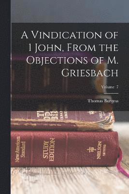 A Vindication of 1 John, From the Objections of M. Griesbach; Volume 7 1