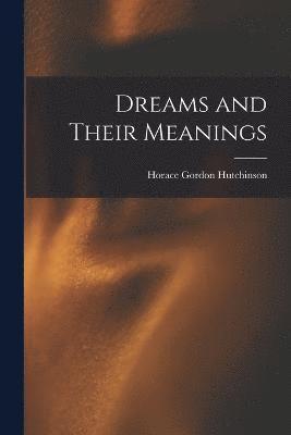 Horace Gordon Hutchinson - Dreams and Their Meanings, Häftad