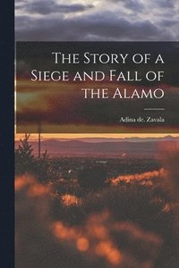 bokomslag Story of a Siege and Fall of the Alamo