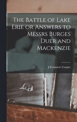 J Fenimore Cooper - Battle of Lake Erie or Answers to Messrs Burges Duer and Mackenzie, Inbunden