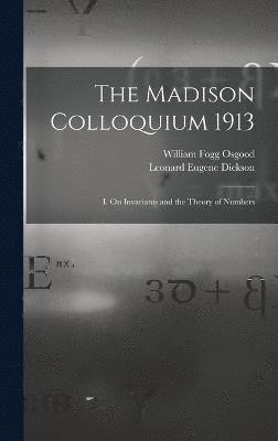 The Madison Colloquium 1913; I. On Invariants and the Theory of Numbers 1