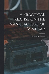 bokomslag Practical Treatise on the Manufacture of Vinegar