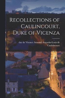 Recollections of Caulincourt, Duke of Vicenza