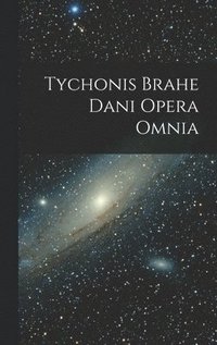 bokomslag Tychonis Brahe Dani Opera Omnia