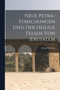 bokomslag Neue Petra-Forschungen und der Heilige Felsen von Jerusalem