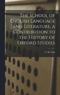 bokomslag The School of English Language and Literature, a Contribution to the History of Oxford Studies